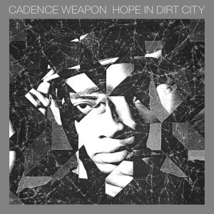 Cadence Weapon - Hope In Dirt City
