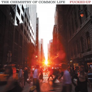 Fucked Up - The Chemistry Of Common Life