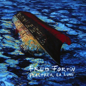 Fred Fortin - Plastrer La Lune