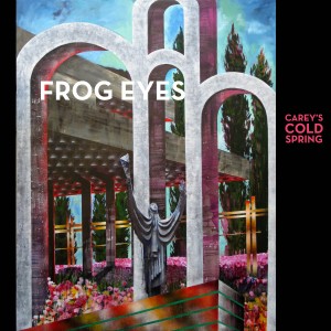 Frog Eyes - Carey’s Cold Spring