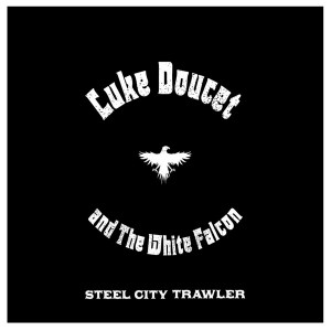 Luke Doucet and The White Falcon - Steel City Trawler