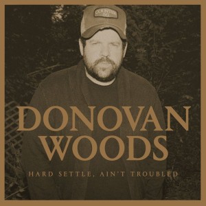 Donovan Woods - Hard Settle, Ain’t Troubled