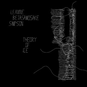 Leanne Betasamosake Simpson - Theory of Ice