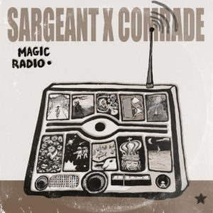 Sargeant X Comrade - Magic Radio