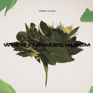 Adria Kain - When Flowers Bloom
