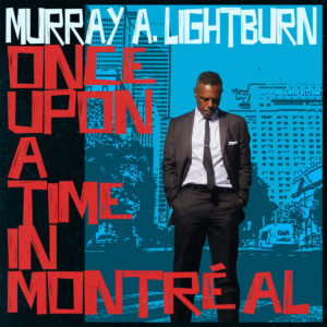 Murray Lightburn - Once Upon A Time In Montreal